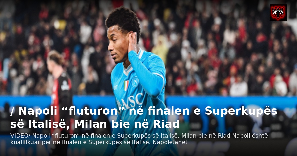 / Napoli “fluturon” në finalen e Superkupës së Italisë, Milan bie në Riad
