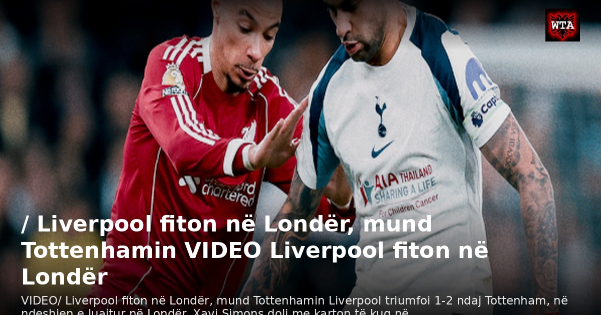 / Liverpool fiton në Londër, mund Tottenhamin VIDEO Liverpool fiton në Londër