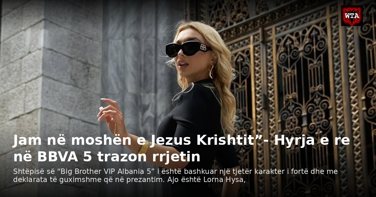 Jam në moshën e Jezus Krishtit”- Hyrja e re në BBVA 5 trazon rrjetin