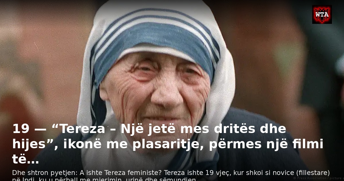 19 — “Tereza – Një jetë mes dritës dhe hijes”, ikonë me plasaritje, përmes një filmi të…