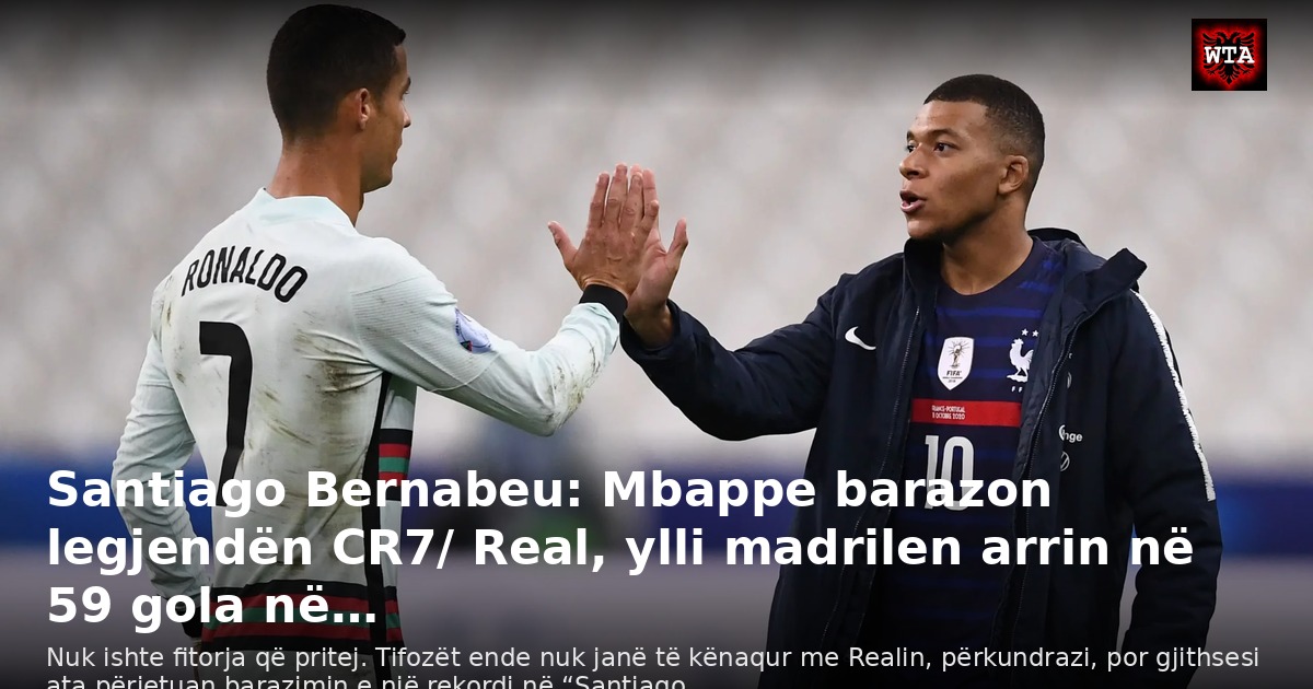 Santiago Bernabeu: Mbappe barazon legjendën CR7/ Real, ylli madrilen arrin në 59 gola në…