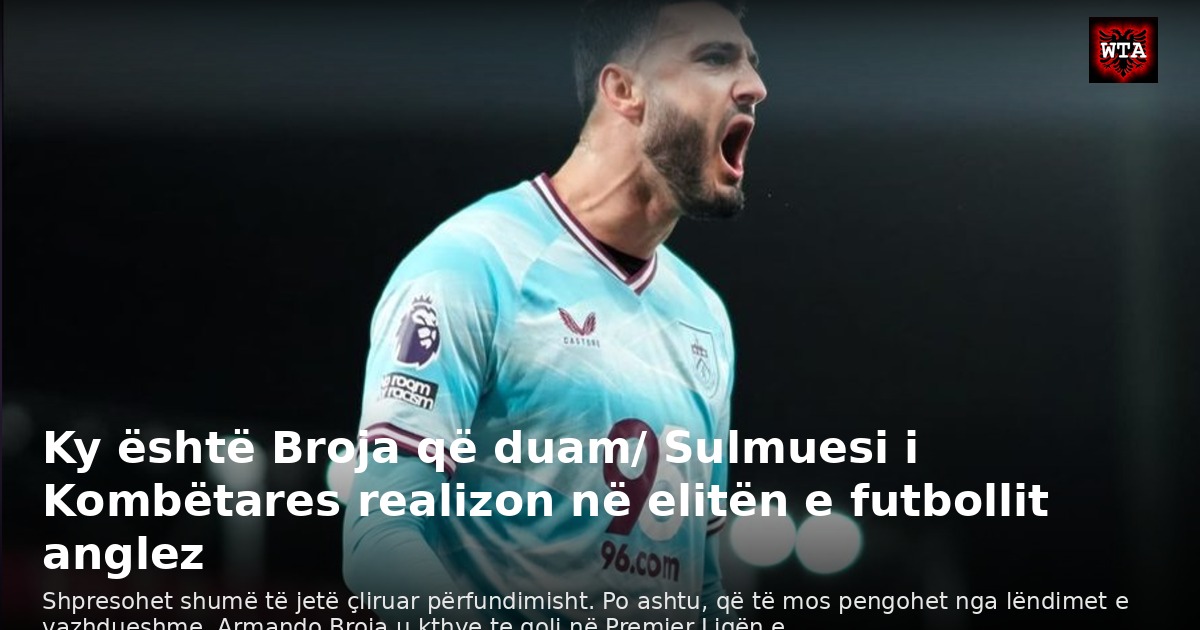 Ky është Broja që duam/ Sulmuesi i Kombëtares realizon në elitën e futbollit anglez