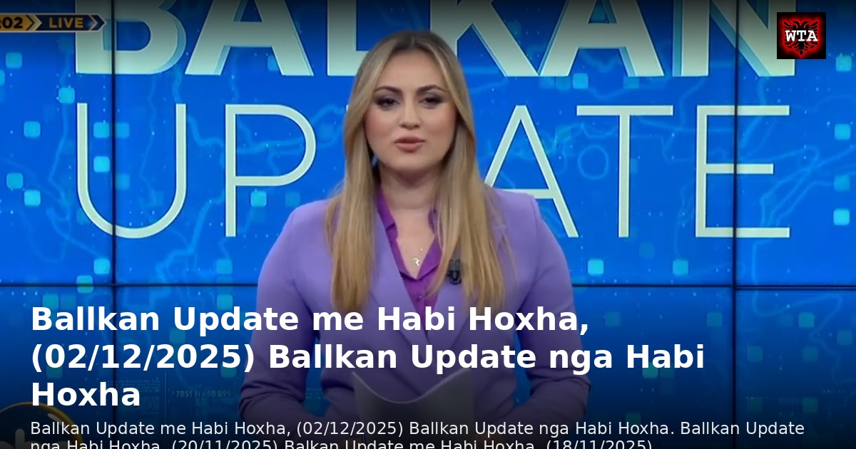 Ballkan Update me Habi Hoxha, (02/12/2025) Ballkan Update nga Habi Hoxha