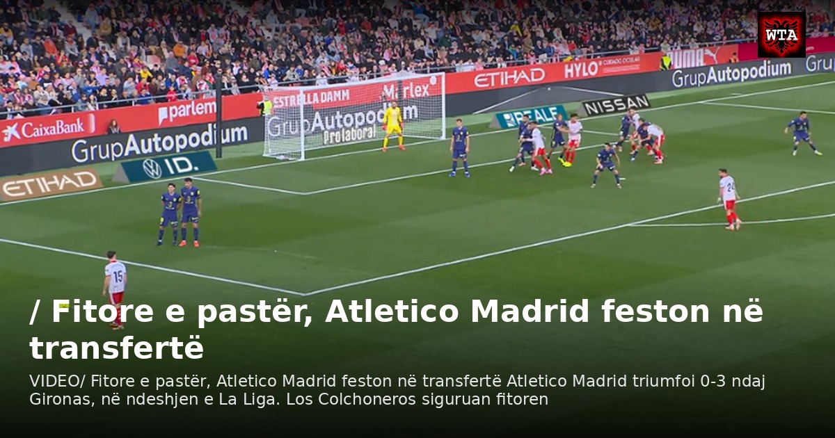 / Fitore e pastër, Atletico Madrid feston në transfertë