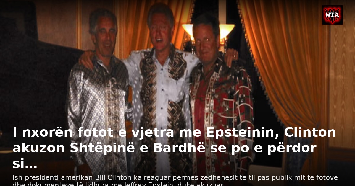 I nxorën fotot e vjetra me Epsteinin, Clinton akuzon Shtëpinë e Bardhë se po e përdor si…