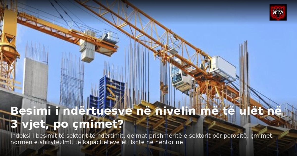 Besimi i ndërtuesve në nivelin më të ulët në 3 vjet, po çmimet?