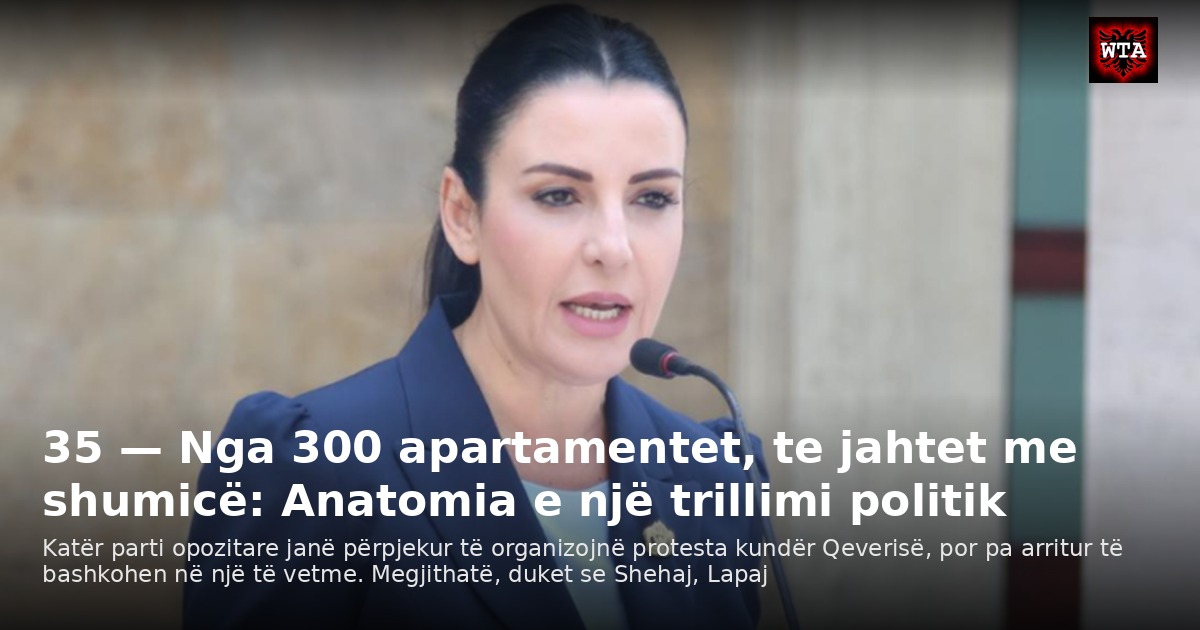 35 — Nga 300 apartamentet, te jahtet me shumicë: Anatomia e një trillimi politik