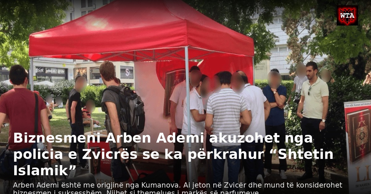 Biznesmeni Arben Ademi akuzohet nga policia e Zvicrës se ka përkrahur “Shtetin Islamik”