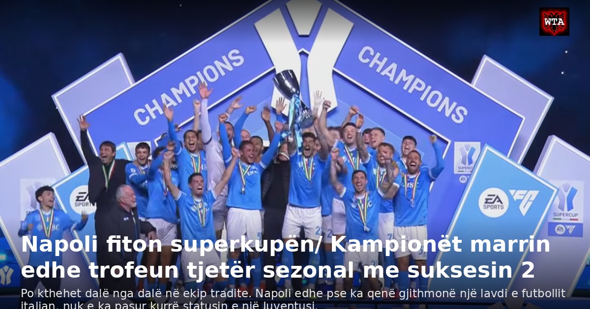 Napoli fiton superkupën/ Kampionët marrin edhe trofeun tjetër sezonal me suksesin 2