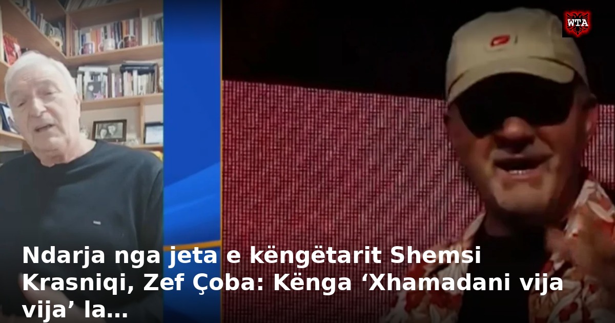 Ndarja nga jeta e këngëtarit Shemsi Krasniqi, Zef Çoba: Kënga ‘Xhamadani vija vija’ la…