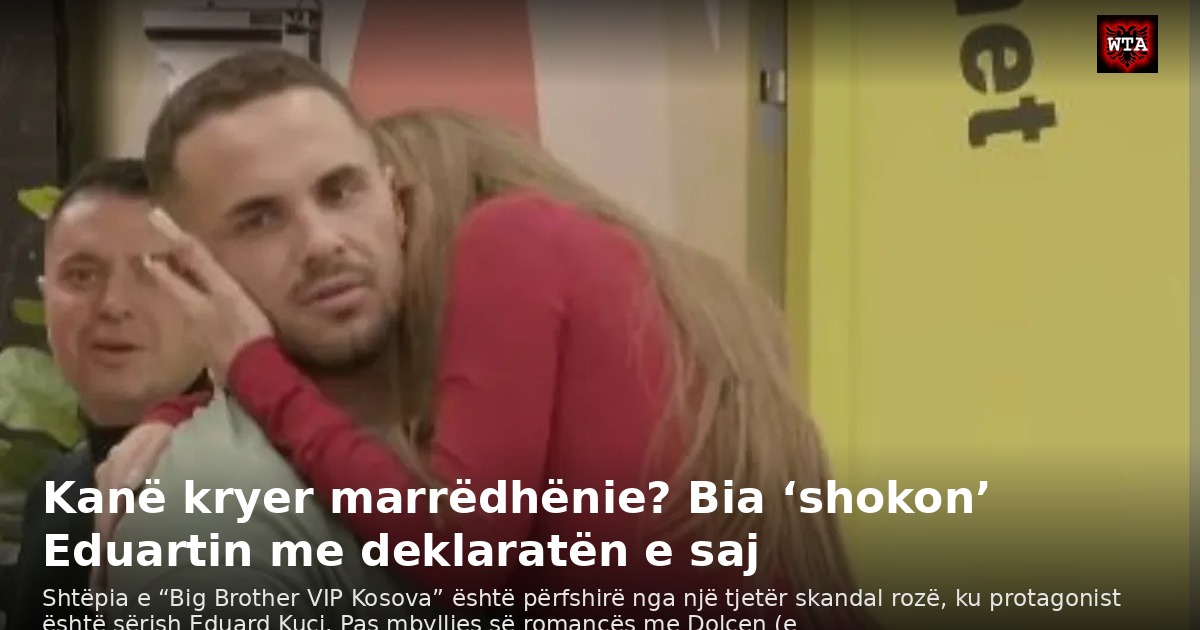 Kanë kryer marrëdhënie? Bia ‘shokon’ Eduartin me deklaratën e saj