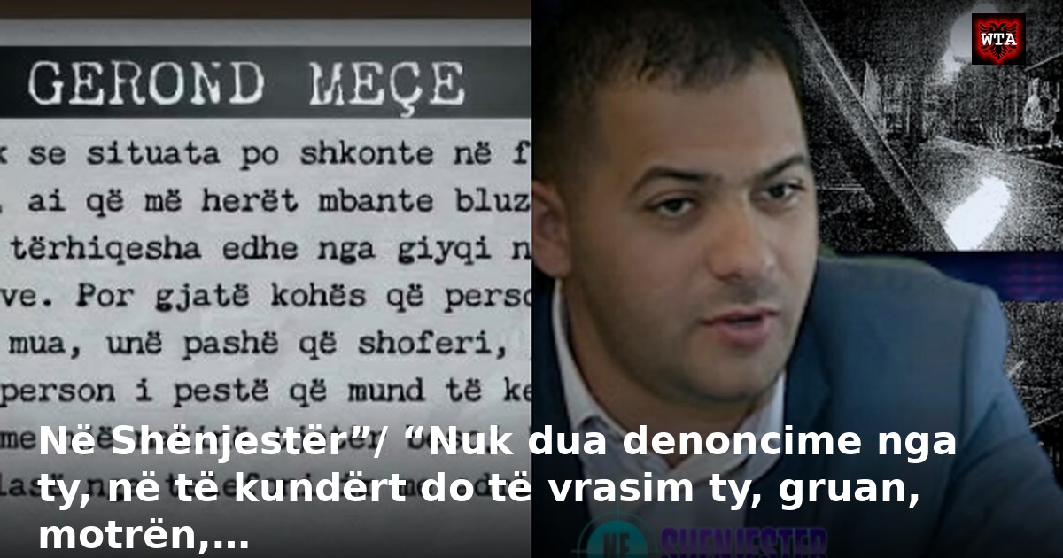 Në Shënjestër”/ “Nuk dua denoncime nga ty, në të kundërt do të vrasim ty, gruan, motrën,…