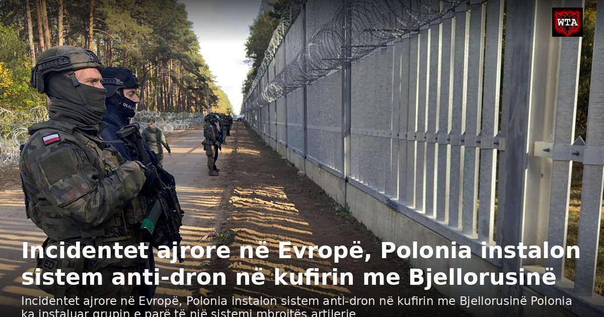 Incidentet ajrore në Evropë, Polonia instalon sistem anti-dron në kufirin me Bjellorusinë