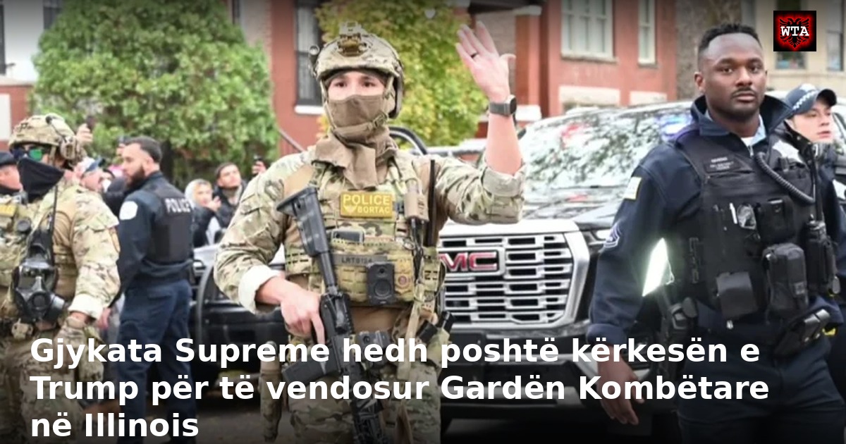 Gjykata Supreme hedh poshtë kërkesën e Trump për të vendosur Gardën Kombëtare në Illinois
