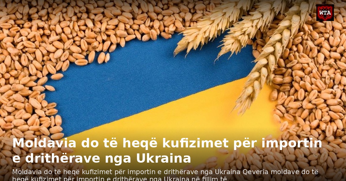 Moldavia do të heqë kufizimet për importin e drithërave nga Ukraina