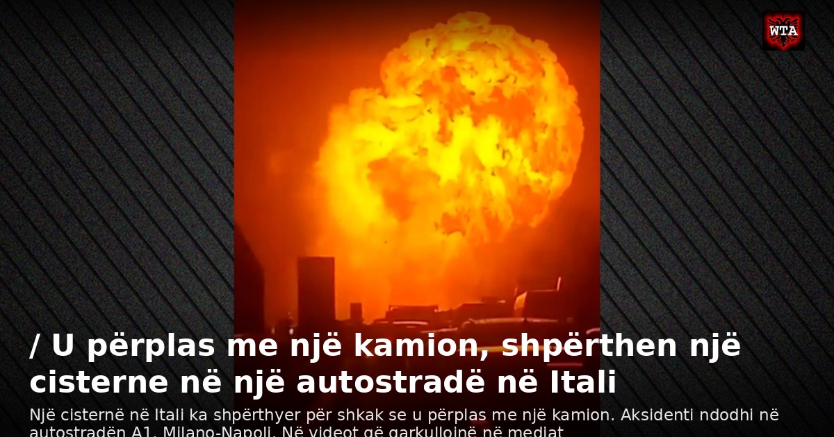 / U përplas me një kamion, shpërthen një cisterne në një autostradë në Itali