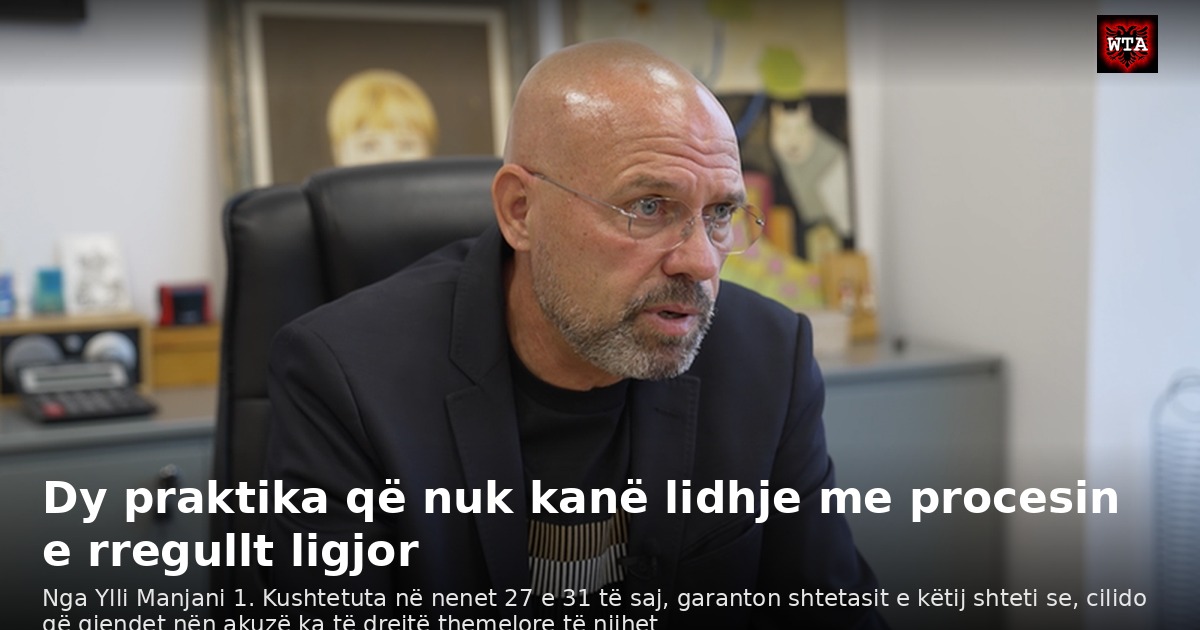 Dy praktika që nuk kanë lidhje me procesin e rregullt ligjor