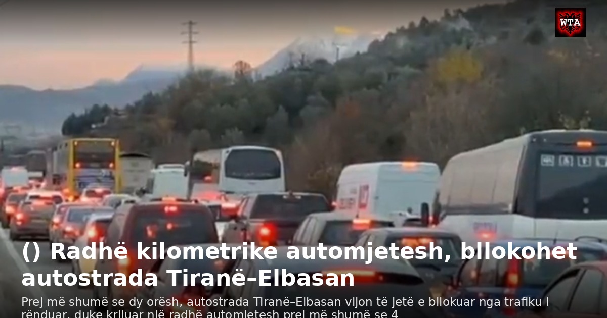 () Radhë kilometrike automjetesh, bllokohet autostrada Tiranë–Elbasan