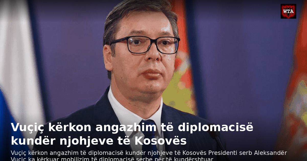 Vuçiç kërkon angazhim të diplomacisë kundër njohjeve të Kosovës