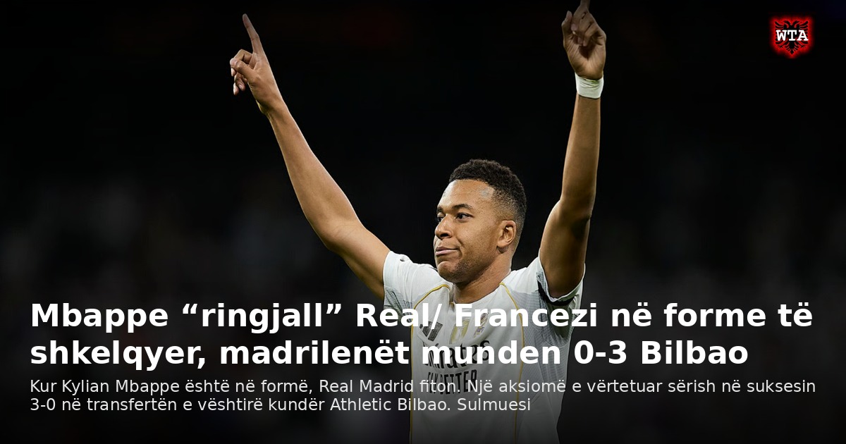 Mbappe “ringjall” Real/ Francezi në forme të shkelqyer, madrilenët munden 0-3 Bilbao