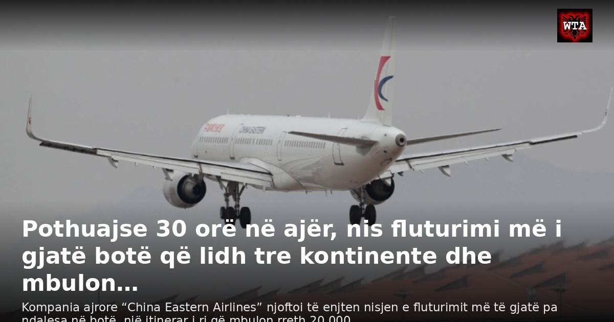 Pothuajse 30 orë në ajër, nis fluturimi më i gjatë botë që lidh tre kontinente dhe mbulon…