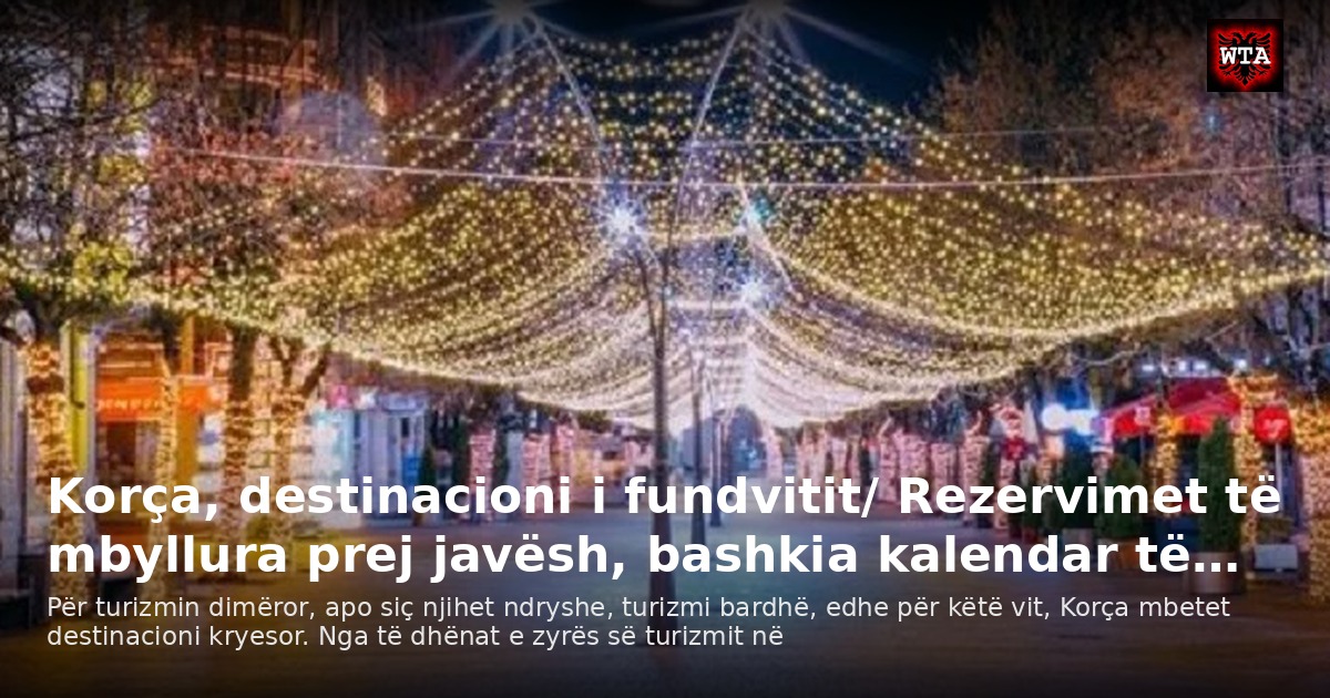 Korça, destinacioni i fundvitit/ Rezervimet të mbyllura prej javësh, bashkia kalendar të…
