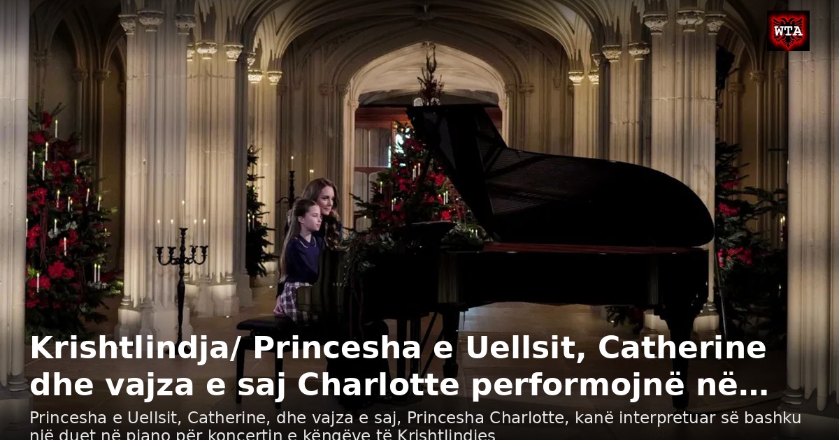 Krishtlindja/ Princesha e Uellsit, Catherine dhe vajza e saj Charlotte performojnë në…