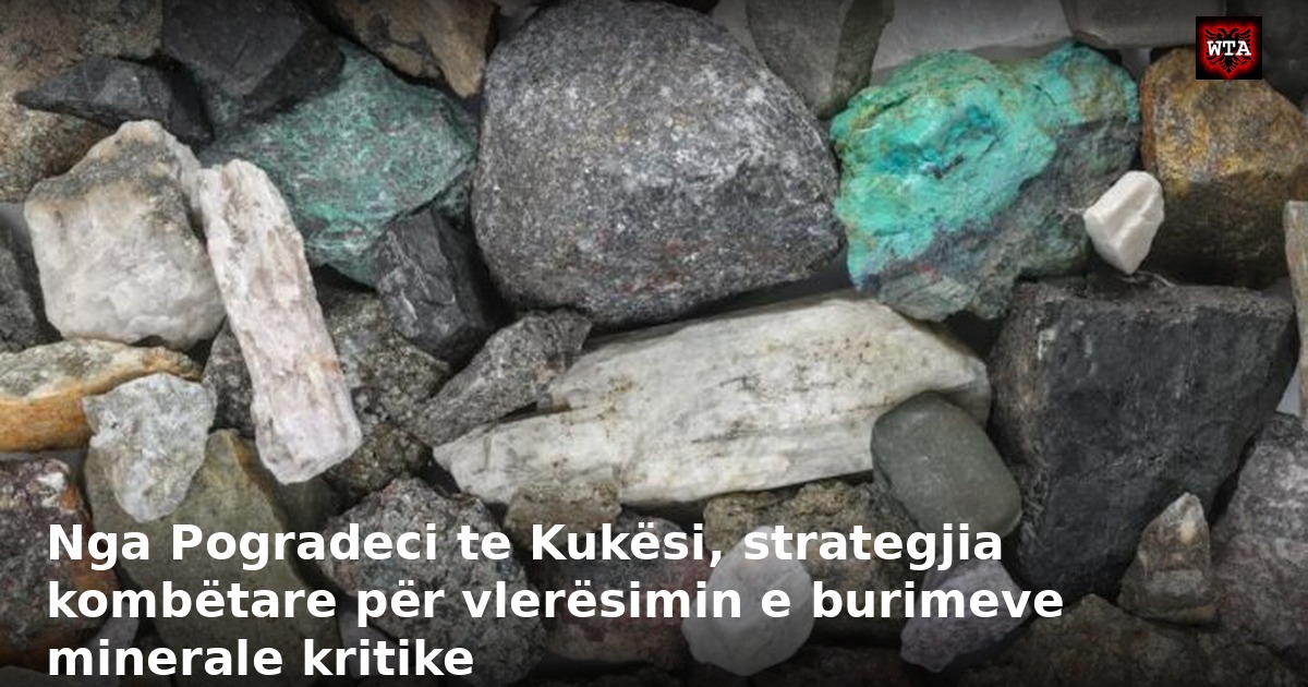 Nga Pogradeci te Kukësi, strategjia kombëtare për vlerësimin e burimeve minerale kritike