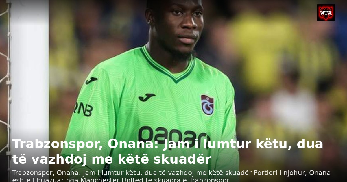 Trabzonspor, Onana: Jam i lumtur këtu, dua të vazhdoj me këtë skuadër