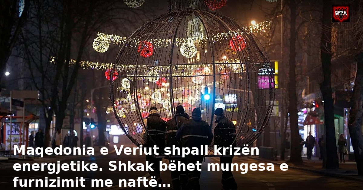 Maqedonia e Veriut shpall krizën energjetike. Shkak bëhet mungesa e furnizimit me naftë…