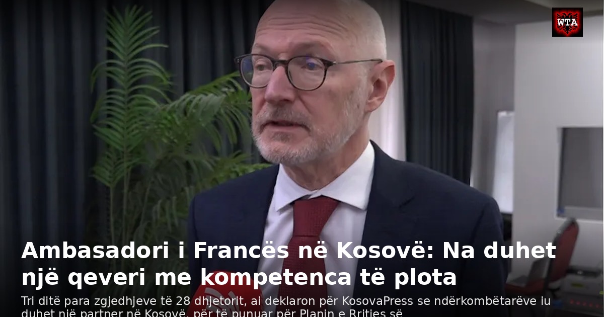 Ambasadori i Francës në Kosovë: Na duhet një qeveri me kompetenca të plota