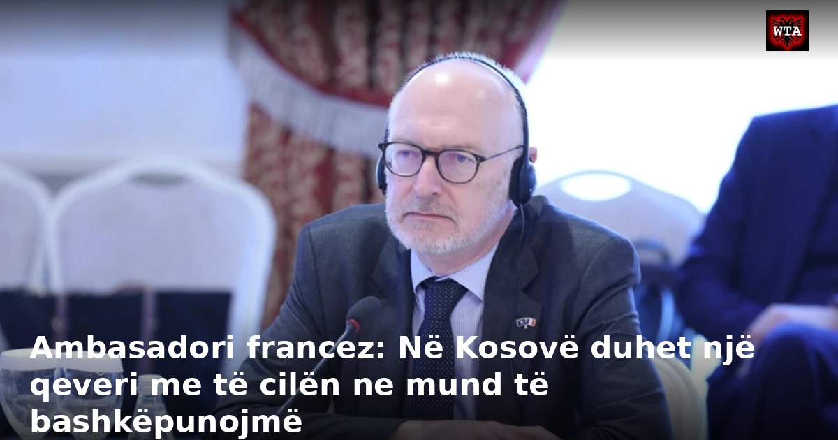 Ambasadori francez: Në Kosovë duhet një qeveri me të cilën ne mund të bashkëpunojmë