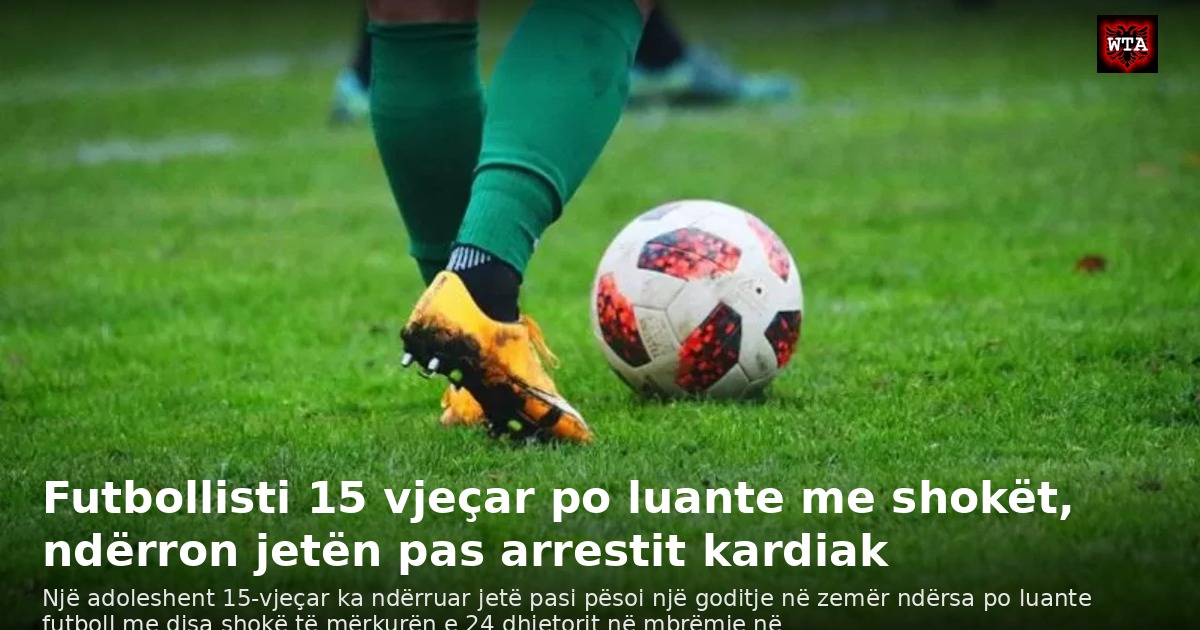 Futbollisti 15 vjeçar po luante me shokët, ndërron jetën pas arrestit kardiak
