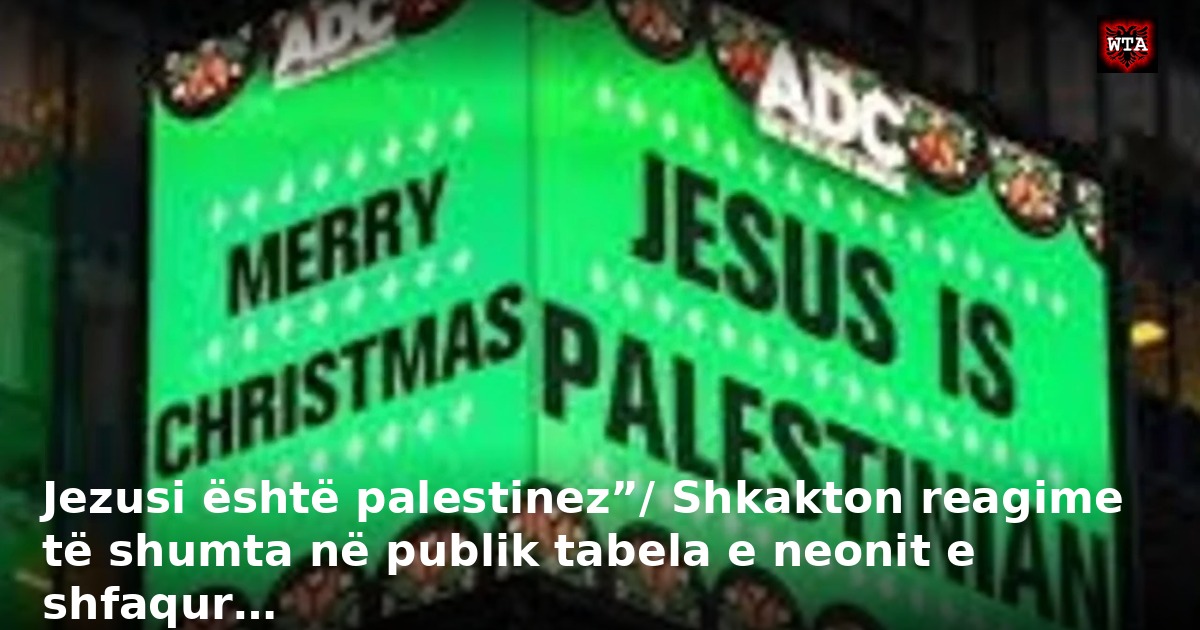 Jezusi është palestinez”/ Shkakton reagime të shumta në publik tabela e neonit e shfaqur…