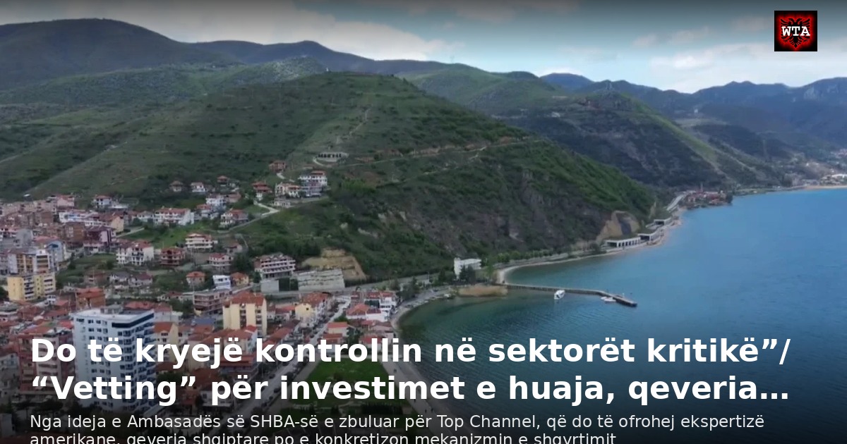 Do të kryejë kontrollin në sektorët kritikë”/ “Vetting” për investimet e huaja, qeveria…