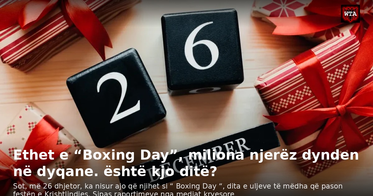 Ethet e “Boxing Day”, miliona njerëz dynden në dyqane. është kjo ditë?