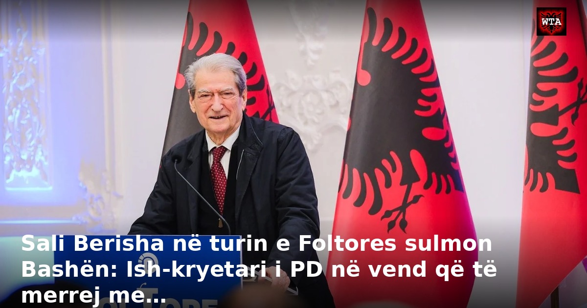 Sali Berisha në turin e Foltores sulmon Bashën: Ish-kryetari i PD në vend që të merrej me…