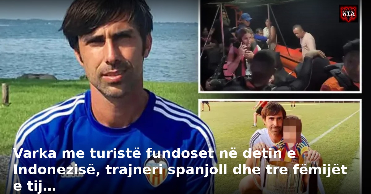 Varka me turistë fundoset në detin e Indonezisë, trajneri spanjoll dhe tre fëmijët e tij…