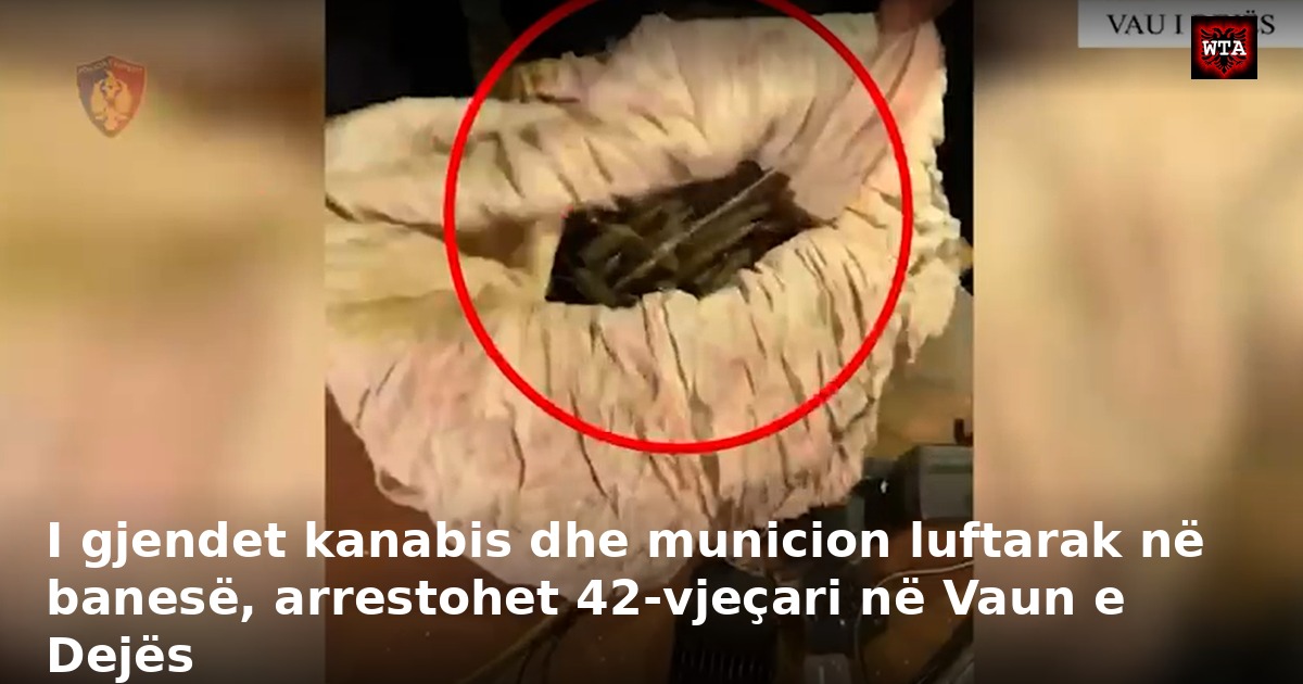 I gjendet kanabis dhe municion luftarak në banesë, arrestohet 42-vjeçari në Vaun e Dejës