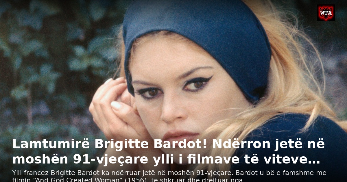 Lamtumirë Brigitte Bardot! Ndërron jetë në moshën 91-vjeçare ylli i filmave të viteve…