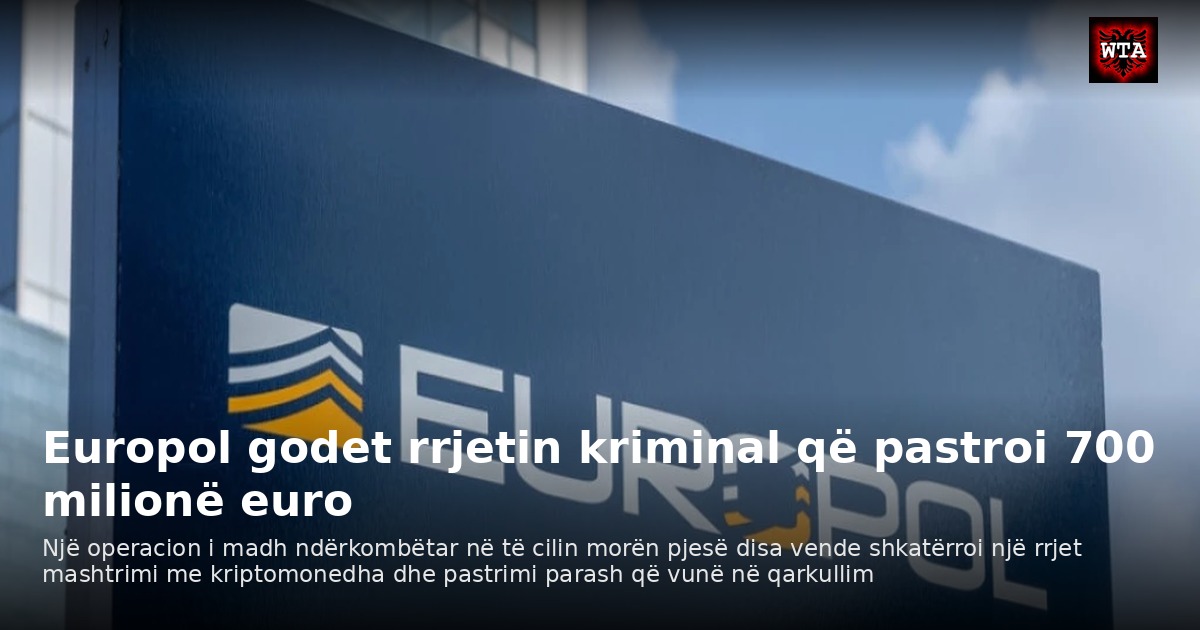 Europol godet rrjetin kriminal që pastroi 700 milionë euro