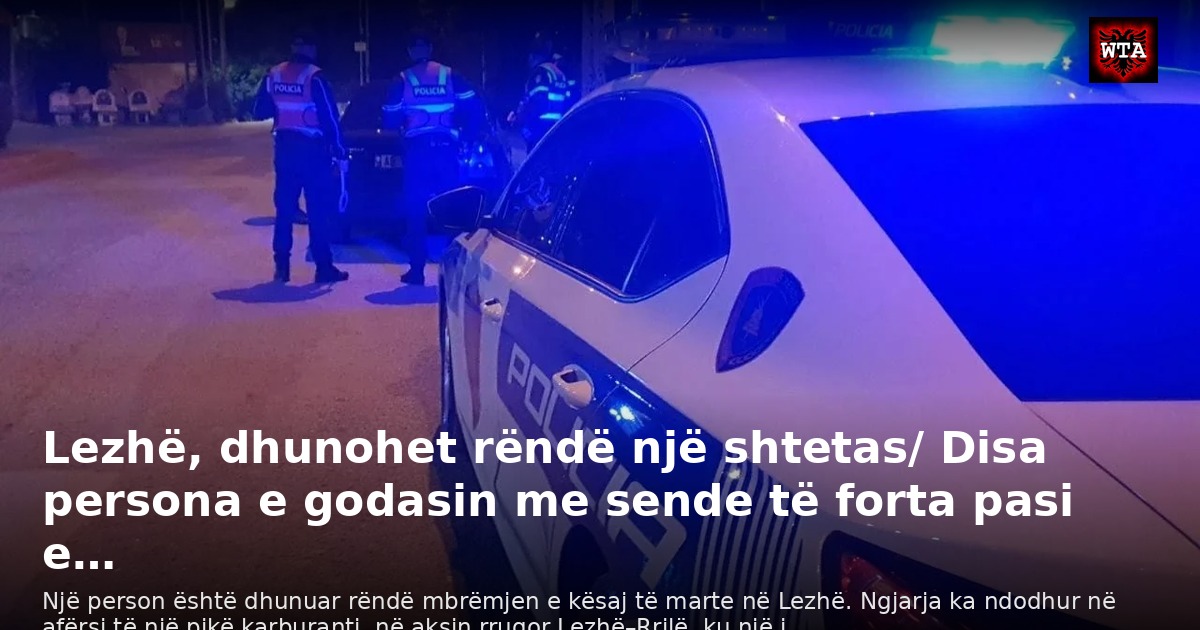 Lezhë, dhunohet rëndë një shtetas/ Disa persona e godasin me sende të forta pasi e…