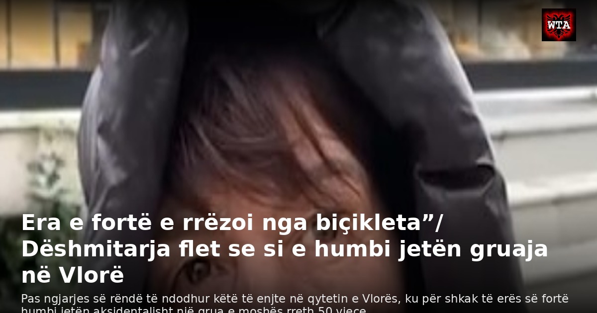 Era e fortë e rrëzoi nga biçikleta”/ Dëshmitarja flet se si e humbi jetën gruaja në Vlorë