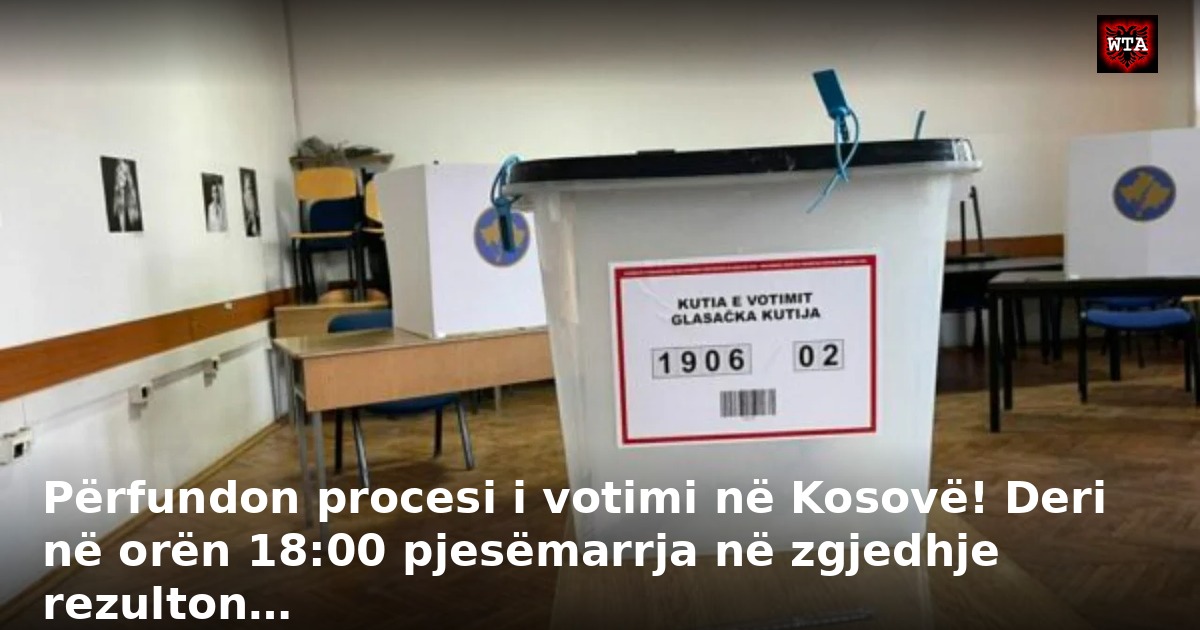 Përfundon procesi i votimi në Kosovë! Deri në orën 18:00 pjesëmarrja në zgjedhje rezulton…