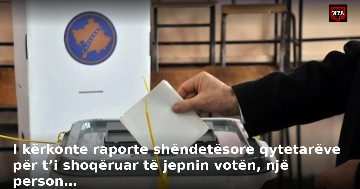 I kërkonte raporte shëndetësore qytetarëve për t’i shoqëruar të jepnin votën, një person…