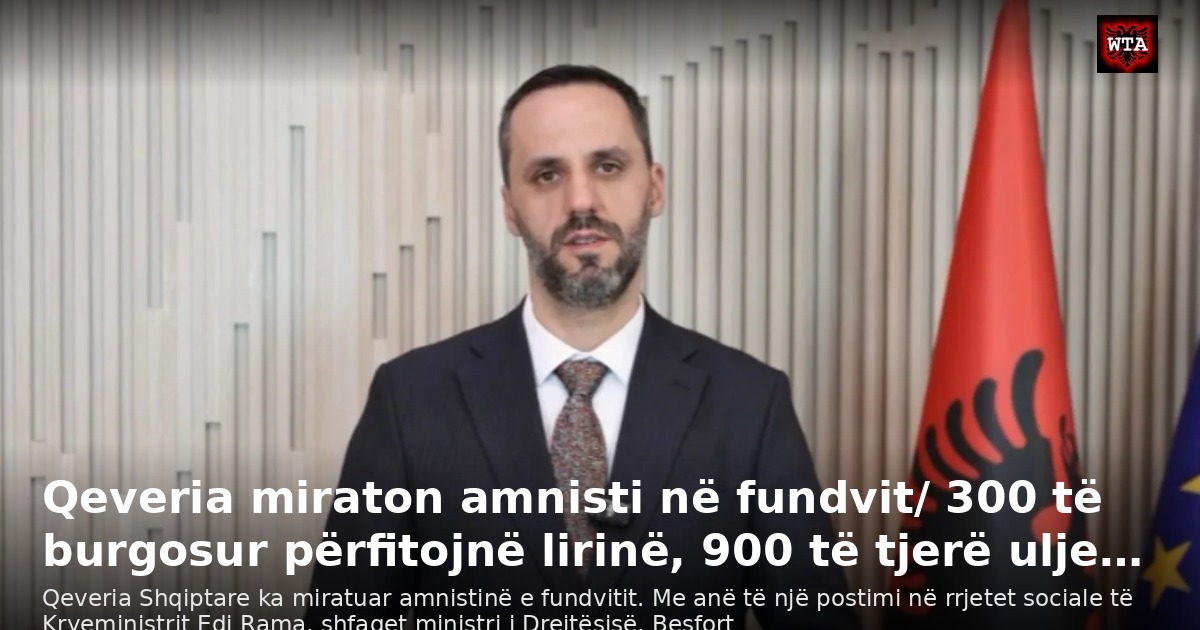 Qeveria miraton amnisti në fundvit/ 300 të burgosur përfitojnë lirinë, 900 të tjerë ulje…