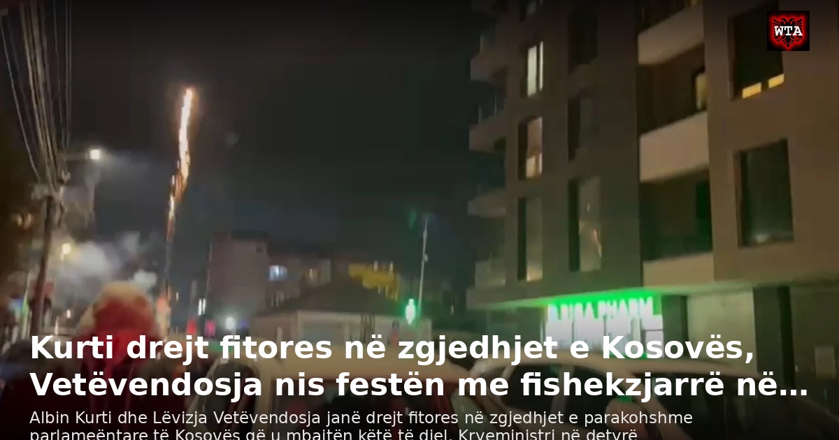 Kurti drejt fitores në zgjedhjet e Kosovës, Vetëvendosja nis festën me fishekzjarrë në…