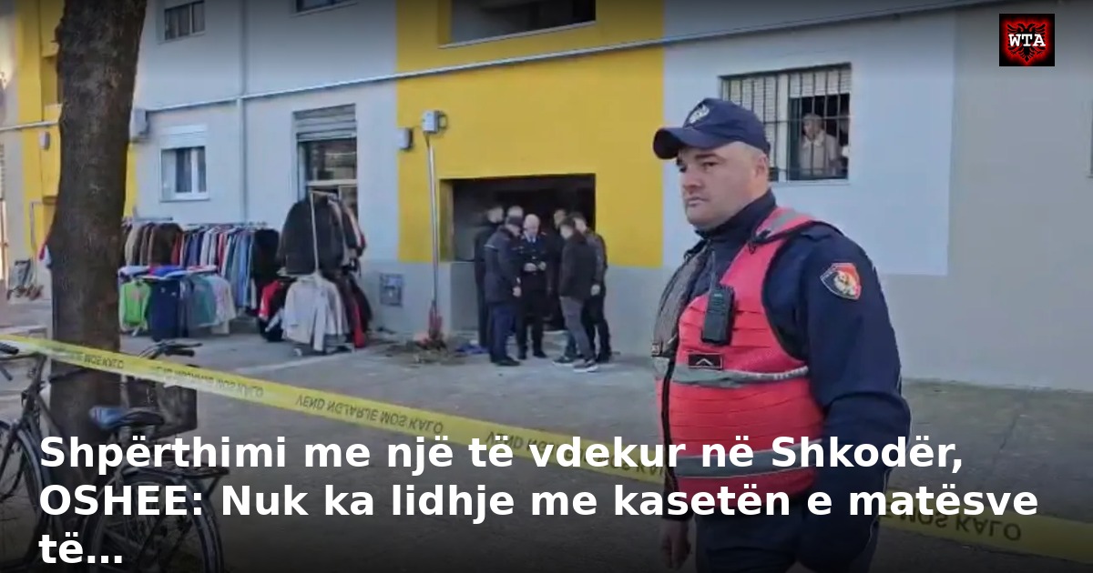 Shpërthimi me një të vdekur në Shkodër, OSHEE: Nuk ka lidhje me kasetën e matësve të…