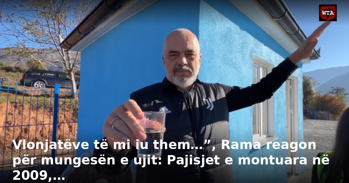 Vlonjatëve të mi iu them…”, Rama reagon për mungesën e ujit: Pajisjet e montuara në 2009,…
