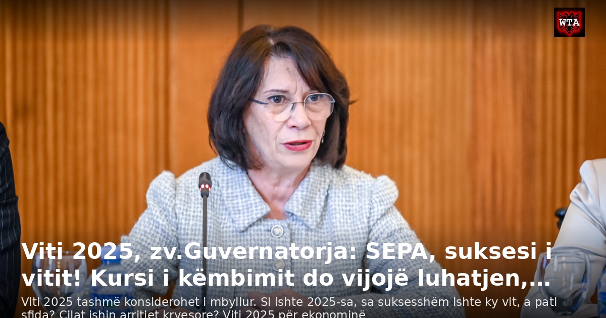 Viti 2025, zv.Guvernatorja: SEPA, suksesi i vitit! Kursi i këmbimit do vijojë luhatjen,…